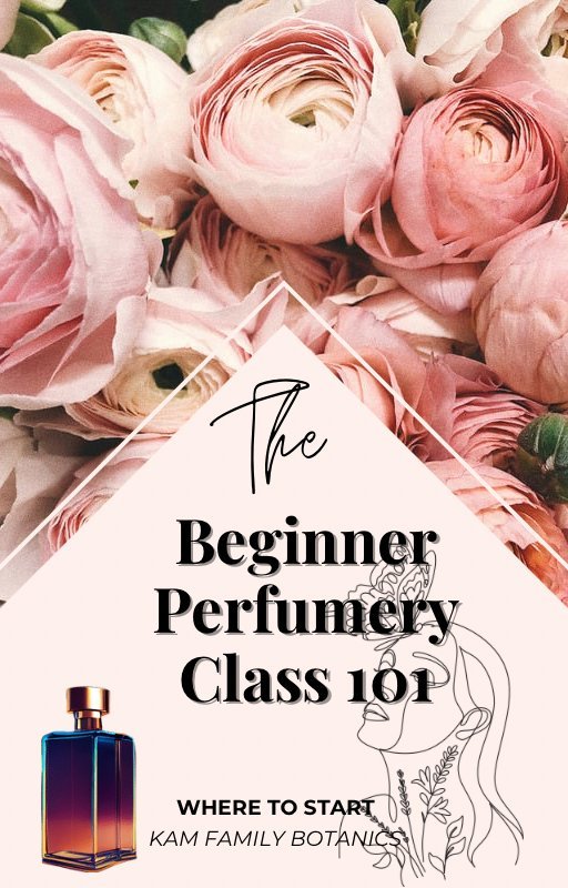 The Perfumery Class 101 - KAM Family Botanics By Kesha